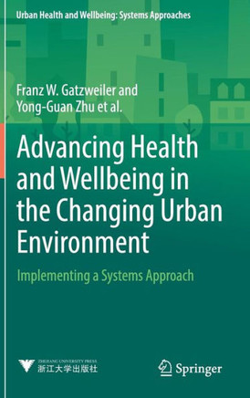 Advancing Health and Wellbeing in the Changing Urban Environment : Implementing a Systems Approach