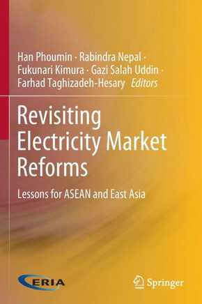 Revisiting Electricity Market Reforms : Lessons for ASEAN and East Asia