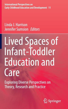 Lived Spaces of Infant-Toddler Education and Care : Exploring Diverse Perspectives on Theory, Research and Practice