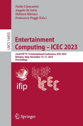 Entertainment Computing – ICEC 2023 : 22nd IFIP TC 14 International Conference, ICEC 2023, Bologna, Italy, November 15–17, 2023, Proceedings