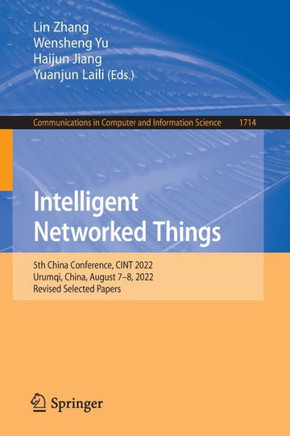 Intelligent Networked Things : 5th China Conference, CINT 2022, Urumqi, China, August 7-8, 2022, Revised Selected Papers