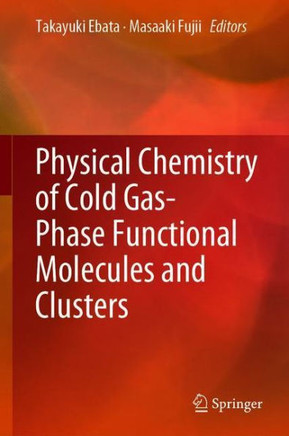 Physical Chemistry of Cold Gas-Phase Functional Molecules and Clusters