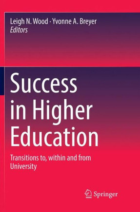 Success in Higher Education : Transitions to, within and from University