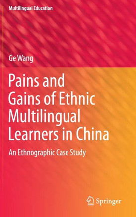 Pains and Gains of Ethnic Multilingual Learners in China : An Ethnographic Case Study
