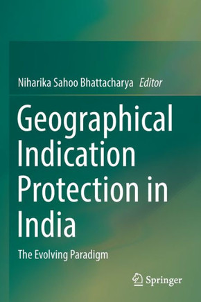 Geographical Indication Protection in India : The Evolving Paradigm