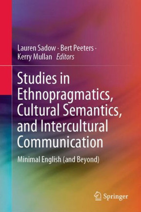 Studies in Ethnopragmatics, Cultural Semantics, and Intercultural Communication : Minimal English (and Beyond)