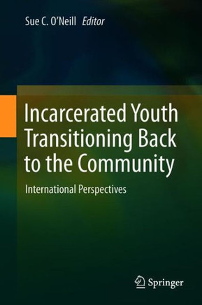 Incarcerated Youth Transitioning Back to the Community : International Perspectives