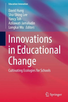 Innovations in Educational Change : Cultivating Ecologies for Schools