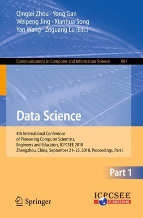 Data Science : 4th International Conference of Pioneering Computer Scientists, Engineers and Educators, ICPCSEE 2018, Zhengzhou, China, September 21-23, 2018, Proceedings, Part I