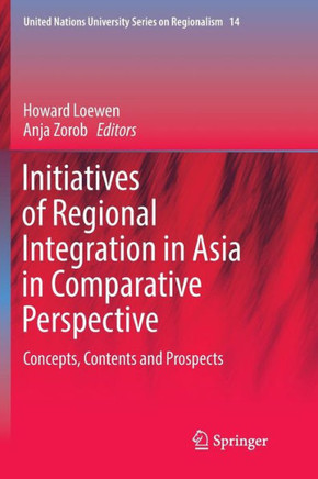 Initiatives of Regional Integration in Asia in Comparative Perspective : Concepts, Contents and Prospects