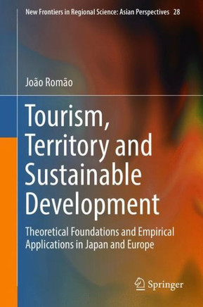 Tourism, Territory and Sustainable Development : Theoretical Foundations and Empirical Applications in Japan and Europe