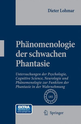 Phänomenologie der schwachen Phantasie : Untersuchungen der Psychologie, Cognitive Science, Neurologie und Phänomenologie zur Funktion der Phantasie in der Wahrnehmung