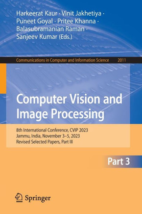 Computer Vision and Image Processing : 8th International Conference, CVIP 2023, Jammu, India, November 3–5, 2023, Revised Selected Papers, Part III
