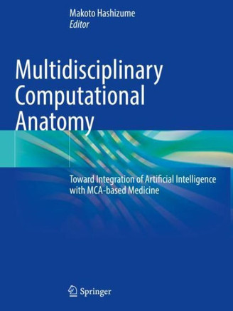 Multidisciplinary Computational Anatomy : Toward Integration of Artificial Intelligence with MCA-based Medicine
