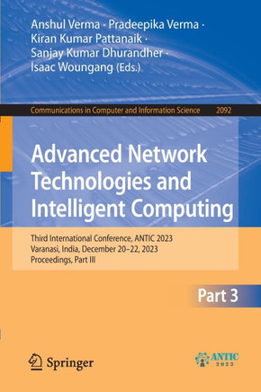 Advanced Network Technologies and Intelligent Computing : Third International Conference, ANTIC 2023, Varanasi, India, December 20-22, 2023, Proceedings, Part III