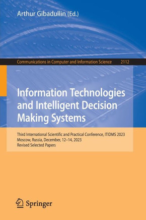 Information Technologies and Intelligent Decision Making Systems : Third International Scientific and Practical Conference, ITIDMS 2023, Moscow, Russia, December, 12-14, 2023, Revised Selected Papers