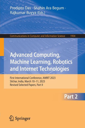 Advanced Computing, Machine Learning, Robotics and Internet Technologies : First International Conference, AMRIT 2023, Silchar, India, March 10–11, 2023, Revised Selected Papers, Part II