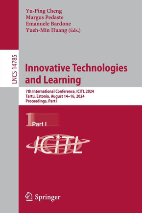 Innovative Technologies and Learning : 7th International Conference, ICITL 2024, Tartu, Estonia, August 14–16, 2024, Proceedings, Part I Innovative Technologies and Learning : 7th International Conference, ICITL 2024, Tartu, Estonia, August 14–16, 2024, Proceedings, Part I