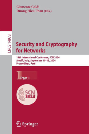 Security and Cryptography for Networks : 14th International Conference, SCN 2024, Amalfi, Italy, September 11–13, 2024, Proceedings, Part I