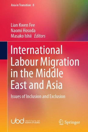 International Labour Migration in the Middle East and Asia : Issues of Inclusion and Exclusion