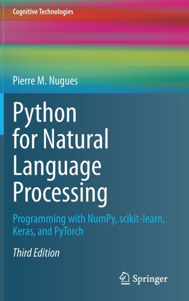 Python for Natural Language Processing : Programming with NumPy, scikit-learn, Keras, and PyTorch
