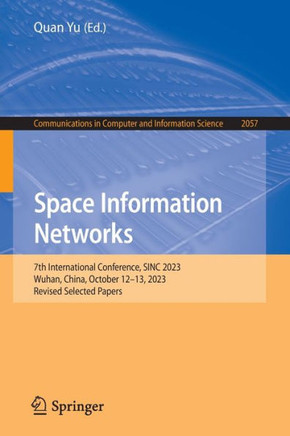 Space Information Networks : 7th International Conference, SINC 2023, Wuhan, China, October 12–13, 2023, Revised Selected Papers