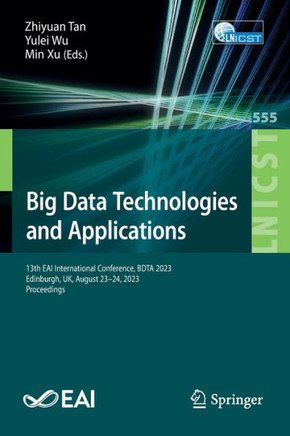 Big Data Technologies and Applications : 13th EAI International Conference, BDTA 2023, Edinburgh, UK, August 23-24, 2023, Proceedings