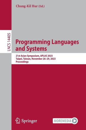Programming Languages and Systems : 21st Asian Symposium, APLAS 2023, Taipei, Taiwan, November 26–29, 2023, Proceedings