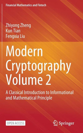 Modern Cryptography Volume 2 : A Classical Introduction to Informational and Mathematical Principle