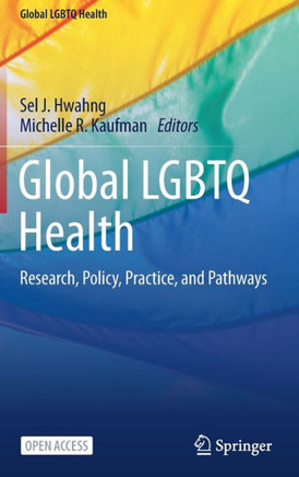 Global LGBTQ Health : Research, Policy, Practice, and Pathways