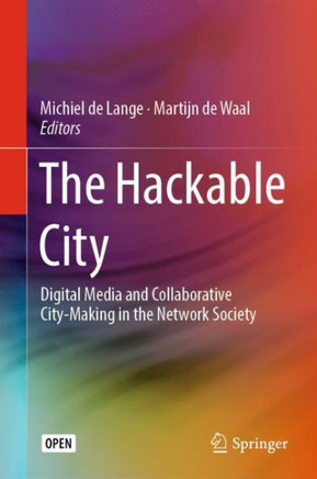 The Hackable City : Digital Media and Collaborative City-Making in the Network Society