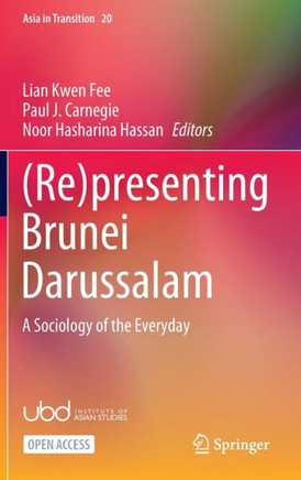 (Re)presenting Brunei Darussalam : A Sociology of the Everyday