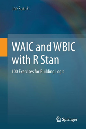 WAIC and WBIC with R Stan : 100 Exercises for Building Logic