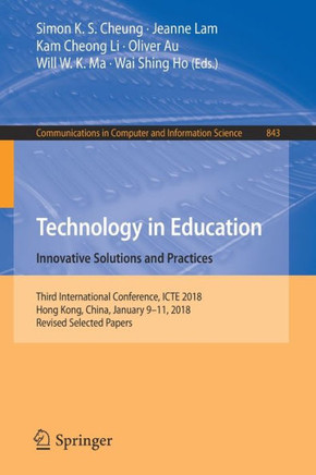 Technology in Education. Innovative Solutions and Practices : Third International Conference, ICTE 2018, Hong Kong, China, January 9-11, 2018, Revised Selected Papers
