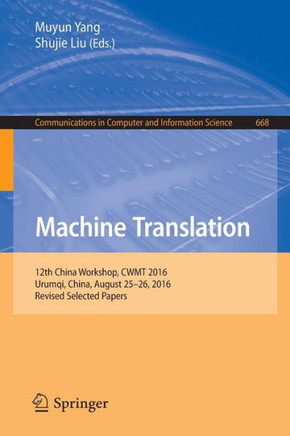 Machine Translation : 12th China Workshop, CWMT 2016, Urumqi, China, August 25–26, 2016, Revised Selected Papers
