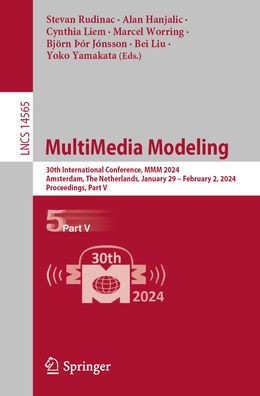 MultiMedia Modeling : 30th International Conference, MMM 2024, Amsterdam, The Netherlands, January 29 – February 2, 2024, Proceedings, Part V