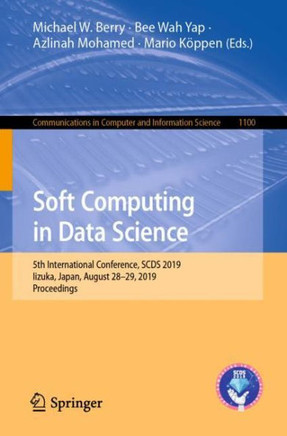 Soft Computing in Data Science : 5th International Conference, SCDS 2019, Iizuka, Japan, August 28–29, 2019, Proceedings Soft Computing in Data Science : 5th International Conference, SCDS 2019, Iizuka, Japan, August 28–29, 2019, Proceedings