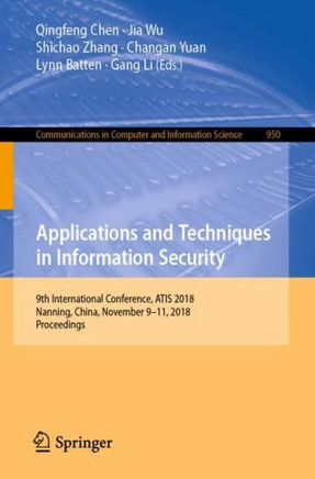 Applications and Techniques in Information Security : 9th International Conference, ATIS 2018, Nanning, China, November 9–11, 2018, Proceedings