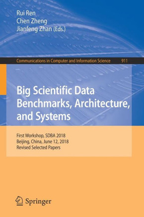 Big Scientific Data Benchmarks, Architecture, and Systems : First Workshop, SDBA 2018, Beijing, China, June 12, 2018, Revised Selected Papers