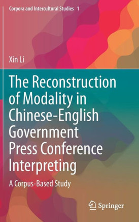 The Reconstruction of Modality in Chinese-English Government Press Conference Interpreting : A Corpus-Based Study