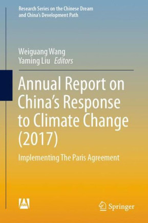 Annual Report on China’s Response to Climate Change (2017) : Implementing The Paris Agreement