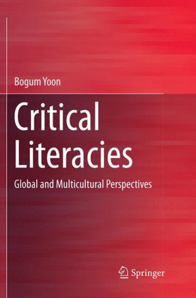 Critical Literacies : Global and Multicultural Perspectives