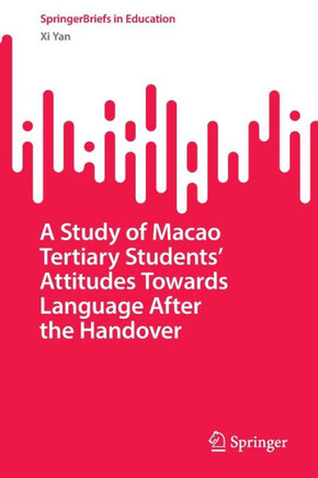 A Study of Macao Tertiary Students’ Attitudes Towards Language After the Handover A Study of Macao Tertiary Students’ Attitudes Towards Language After the Handover
