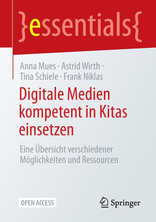 Digitale Medien Kompetent in Kitas Einsetzen : Eine Übersicht Verschiedener Möglichkeiten Und Ressourcen