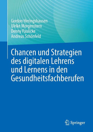 Chancen und Strategien des digitalen Lehrens und Lernens in den Gesundheitsfachberufen