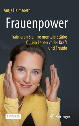 Frauenpower : Trainieren Sie Ihre mentale Stärke für ein Leben voller Kraft und Freude