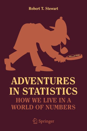 Adventures in Statistics : How We Live in a World of Numbers
