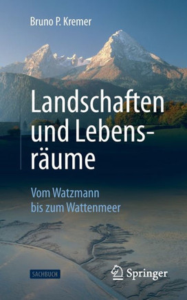 Landschaften Und Lebensräume : Vom Watzmann Bis Zum Wattenmeer