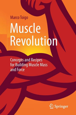 Muscle Revolution : Concepts and Recipes for Building Muscle Mass and Force