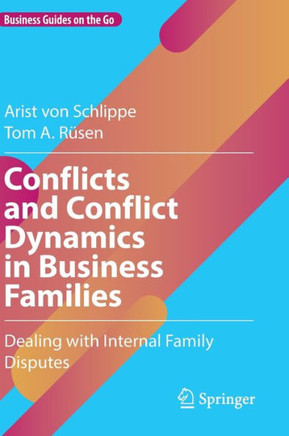 Conflicts and Conflict Dynamics in Business Families : Dealing with Internal Family Disputes